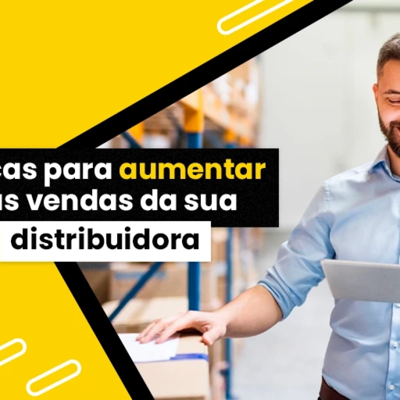 5 dicas para aumentar as vendas da sua distribuidora